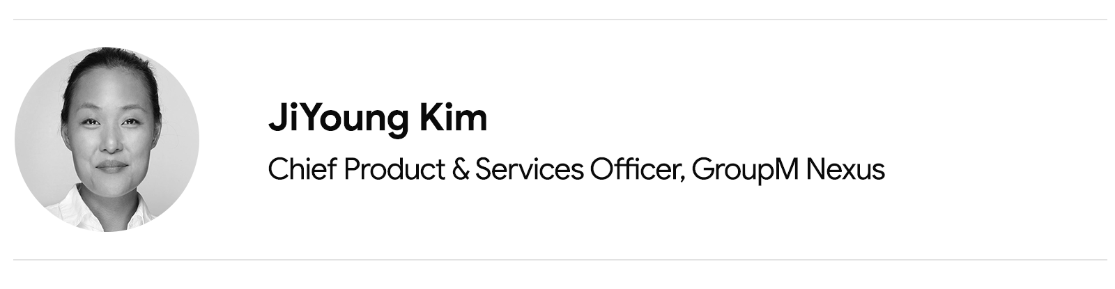 JiYoung Kim, Chief Product & Services Officer, GroupM Nexus, is pictured from the shoulders up. She has light skin and black hair pulled back from her face. She wears a collared white shirt.