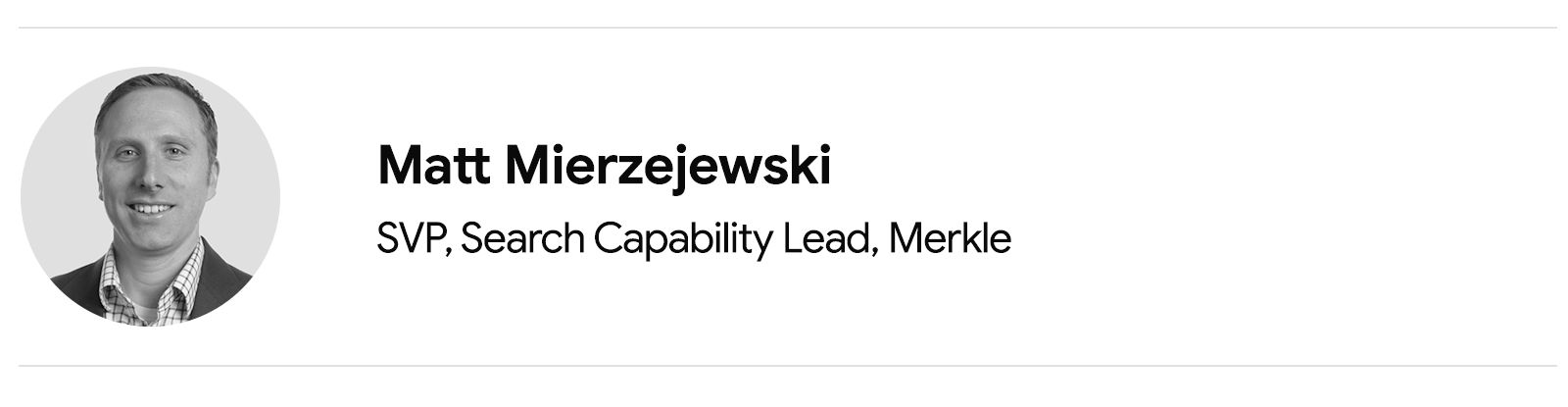 Matt Mierzejewski, SVP, Search Capability Lead, Merkle, is pictured from the shoulders up. He has light skin and short brown hair. He wears a white patterned shirt and a dark blazer.