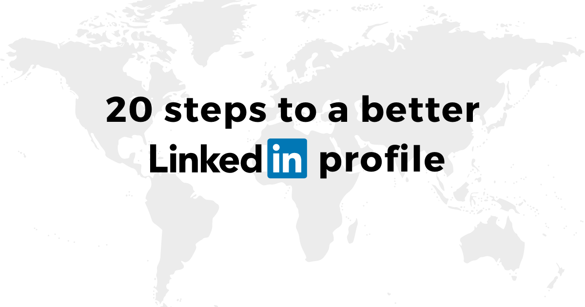 20 steps to a better LinkedIn profile