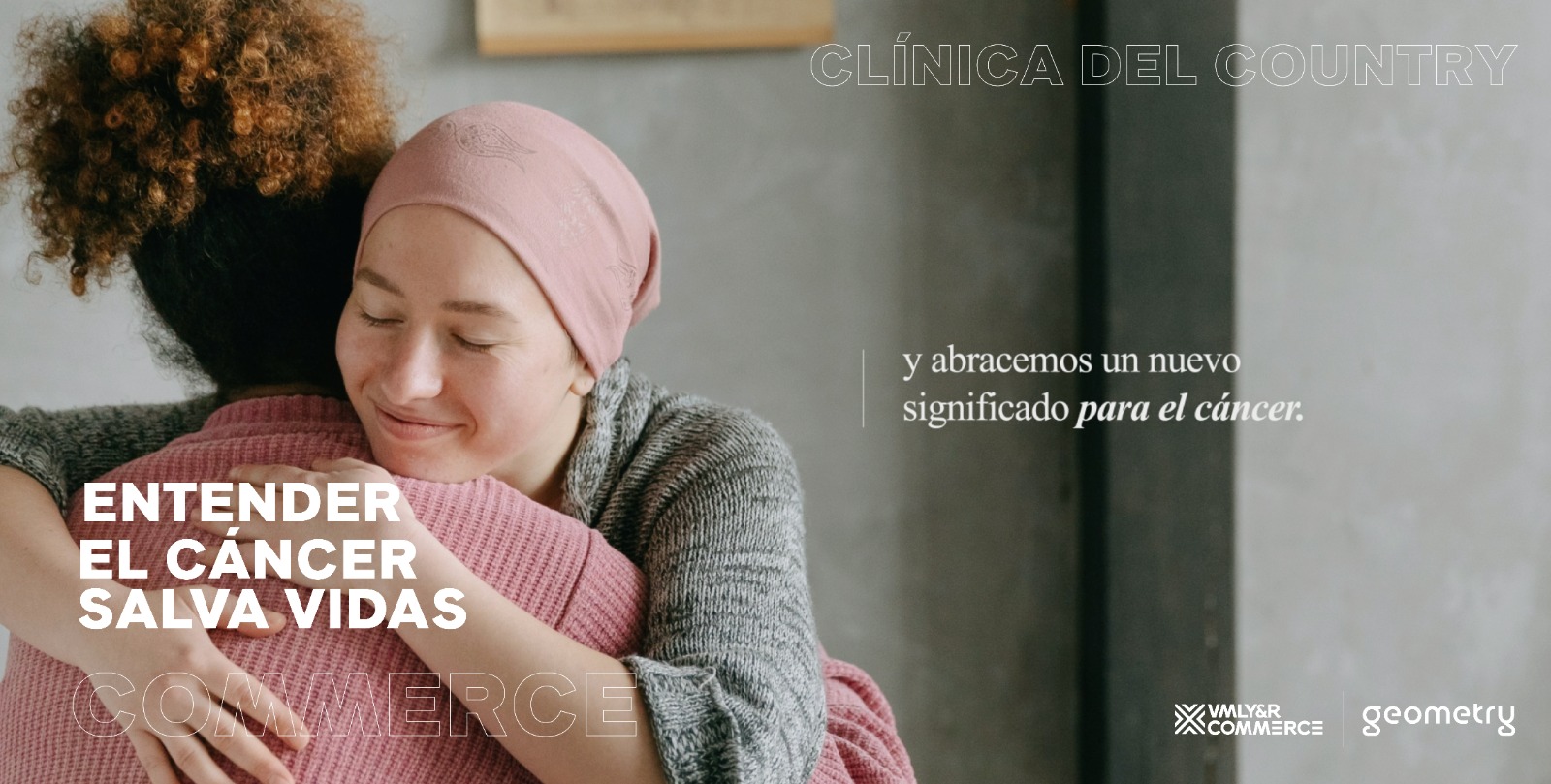 VMLY&R COMMERCE ∣ Geometry and Clínica del Country break the stigma and redefine cancer as a synonym for life