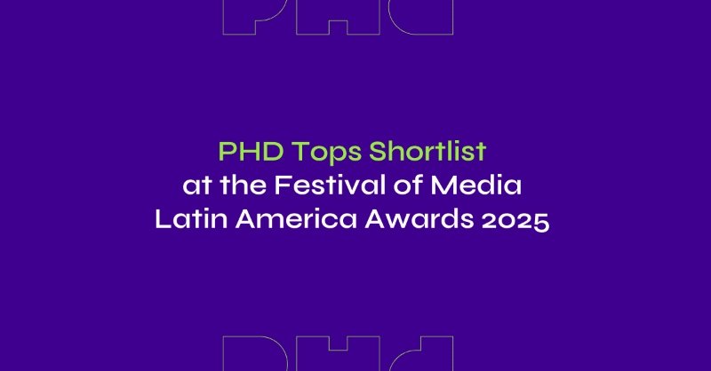 PHD Tops Shortlist at the Festival of Media Latin America Awards 2025