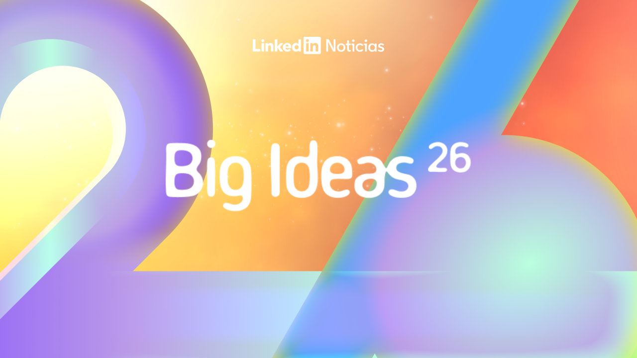Big Ideas 2026: 10 tendencias que marcarán al próximo año